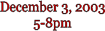 December 3, 2003
5-8pm